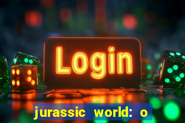 jurassic world: o mundo dos dinossauros filme completo dublado youtube